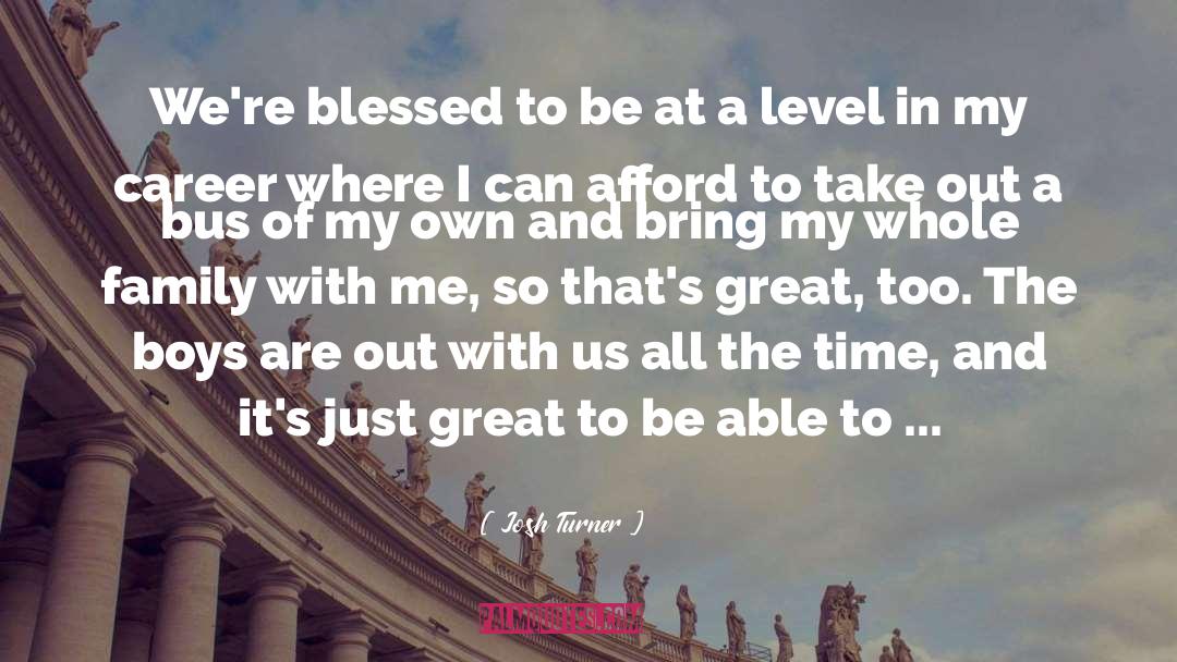 Josh Turner Quotes: We're blessed to be at