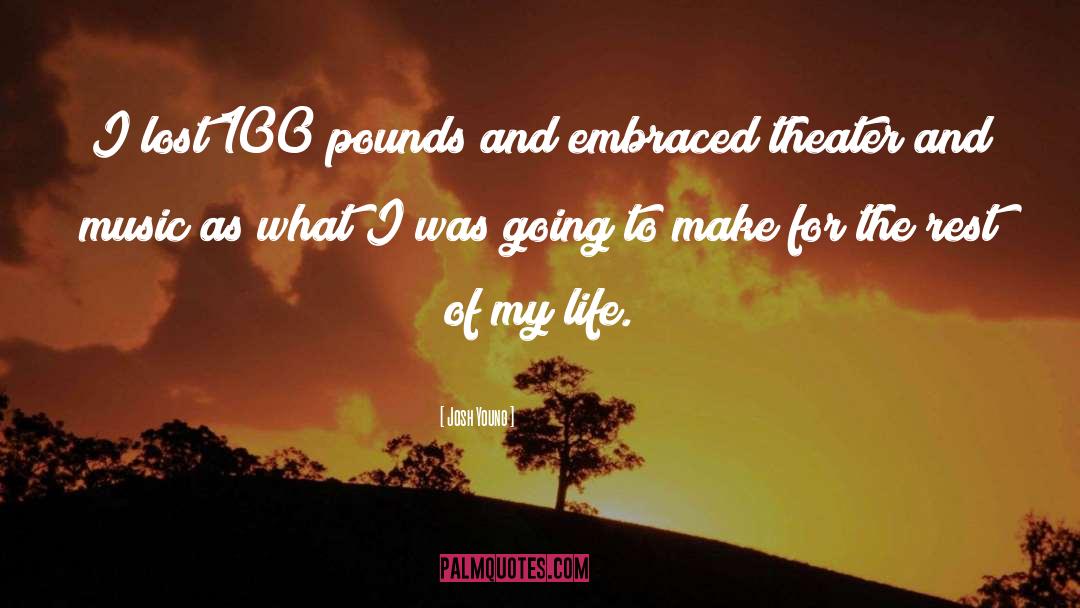 Josh Young Quotes: I lost 100 pounds and