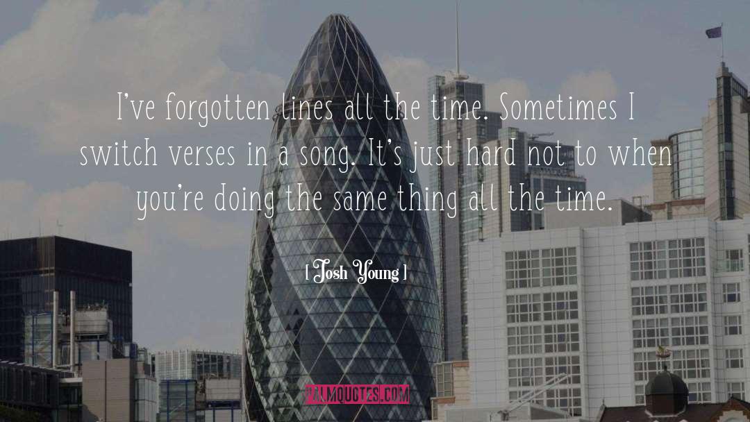 Josh Young Quotes: I've forgotten lines all the