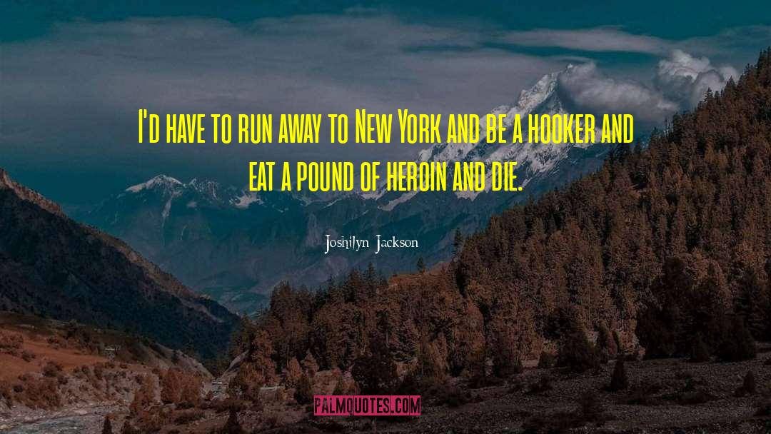 Joshilyn Jackson Quotes: I'd have to run away