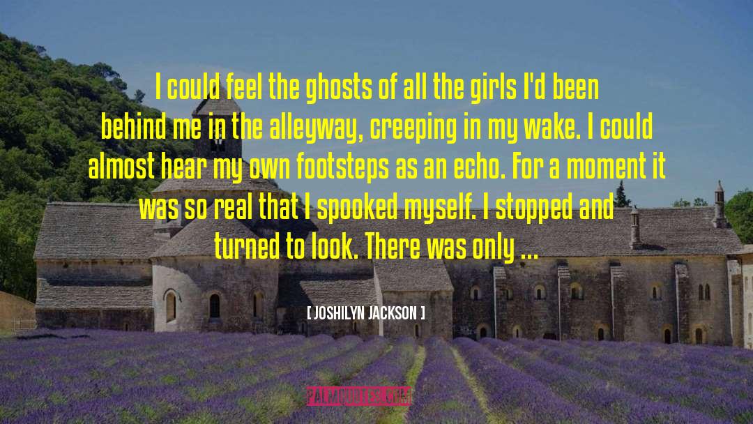 Joshilyn Jackson Quotes: I could feel the ghosts