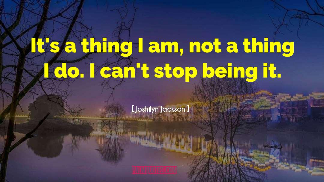 Joshilyn Jackson Quotes: It's a thing I am,