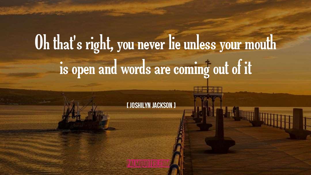 Joshilyn Jackson Quotes: Oh that's right, you never