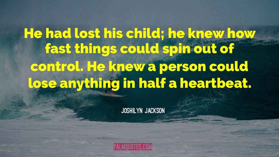 Joshilyn Jackson Quotes: He had lost his child;