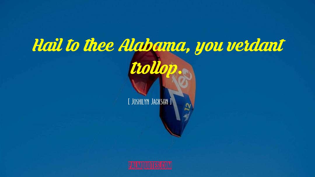 Joshilyn Jackson Quotes: Hail to thee Alabama, you