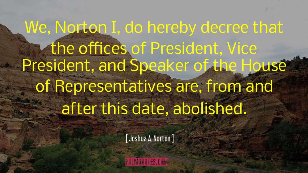 Joshua A. Norton Quotes: We, Norton I, do hereby