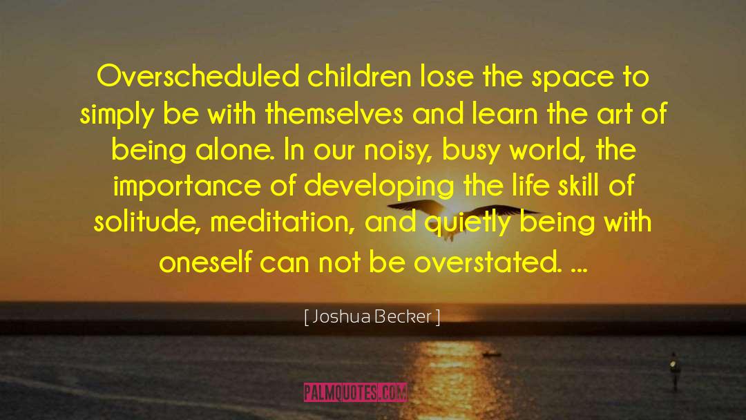 Joshua Becker Quotes: Overscheduled children lose the space