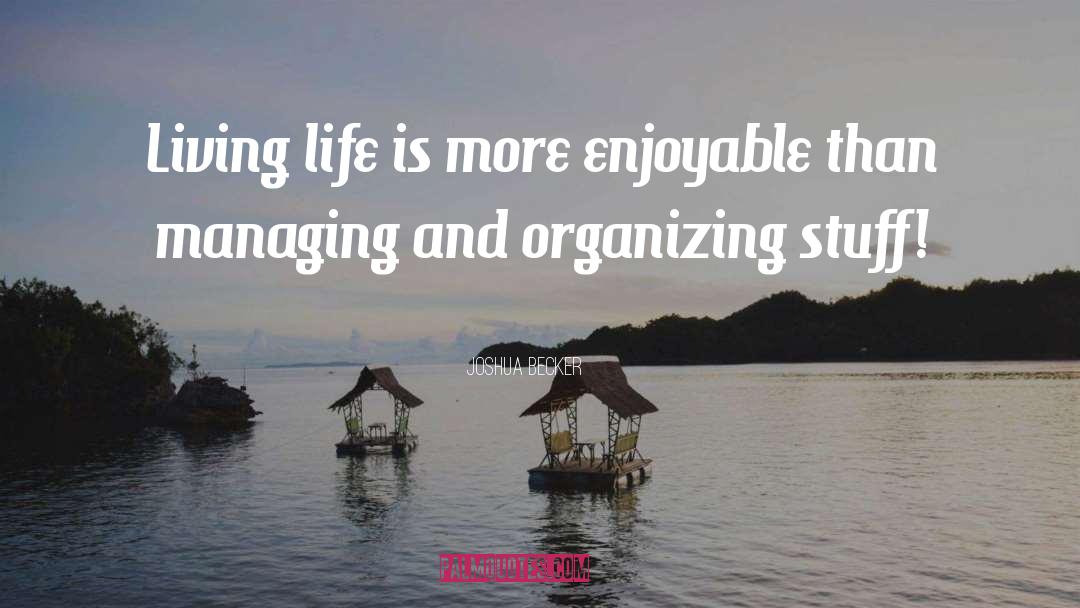 Joshua Becker Quotes: Living life is more enjoyable