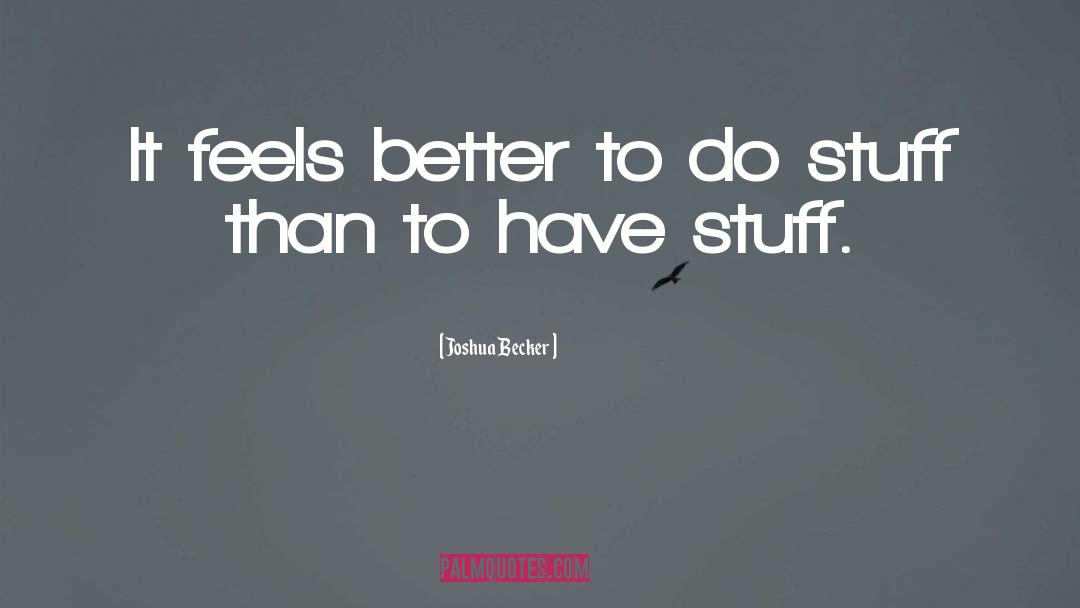 Joshua Becker Quotes: It feels better to do