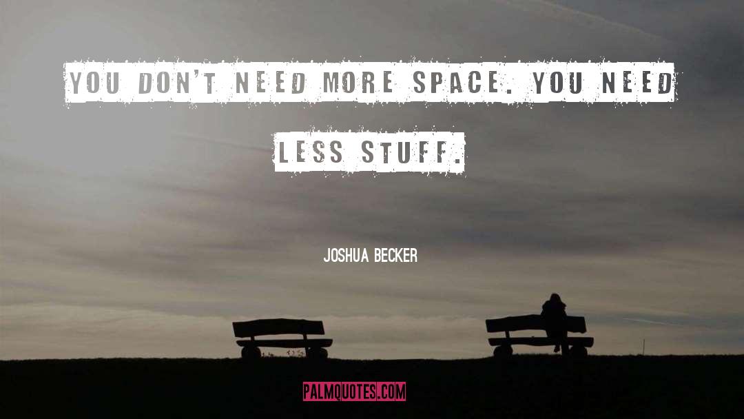 Joshua Becker Quotes: You don't need more space.