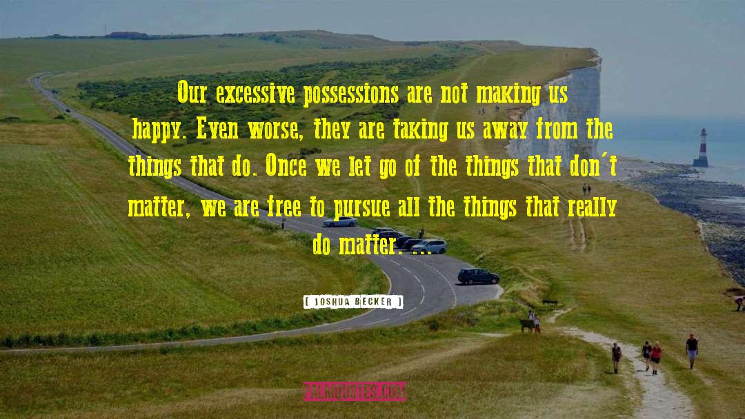 Joshua Becker Quotes: Our excessive possessions are not