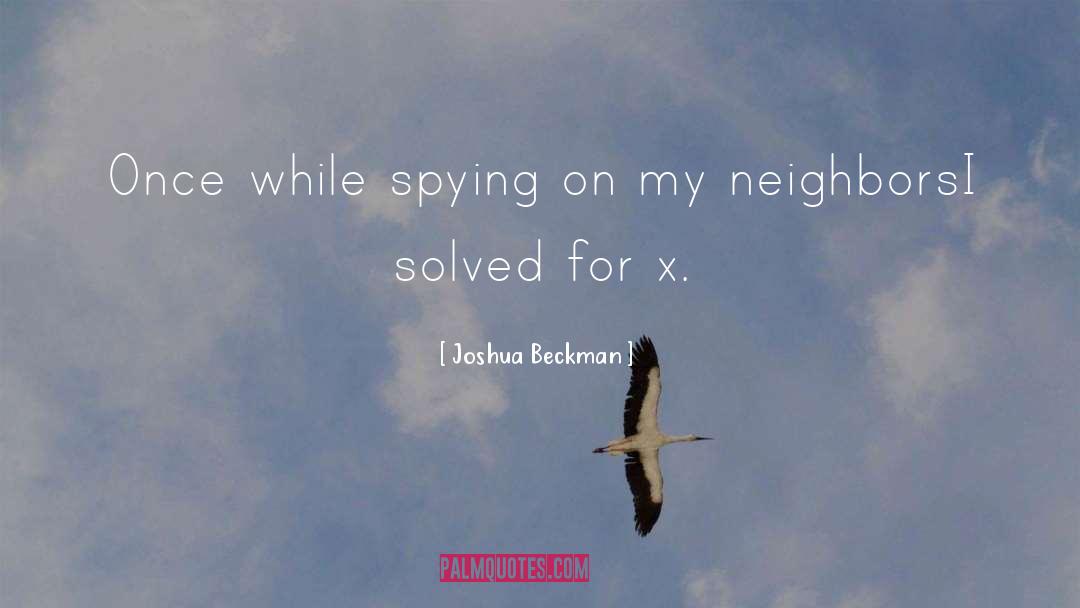 Joshua Beckman Quotes: Once while spying on my