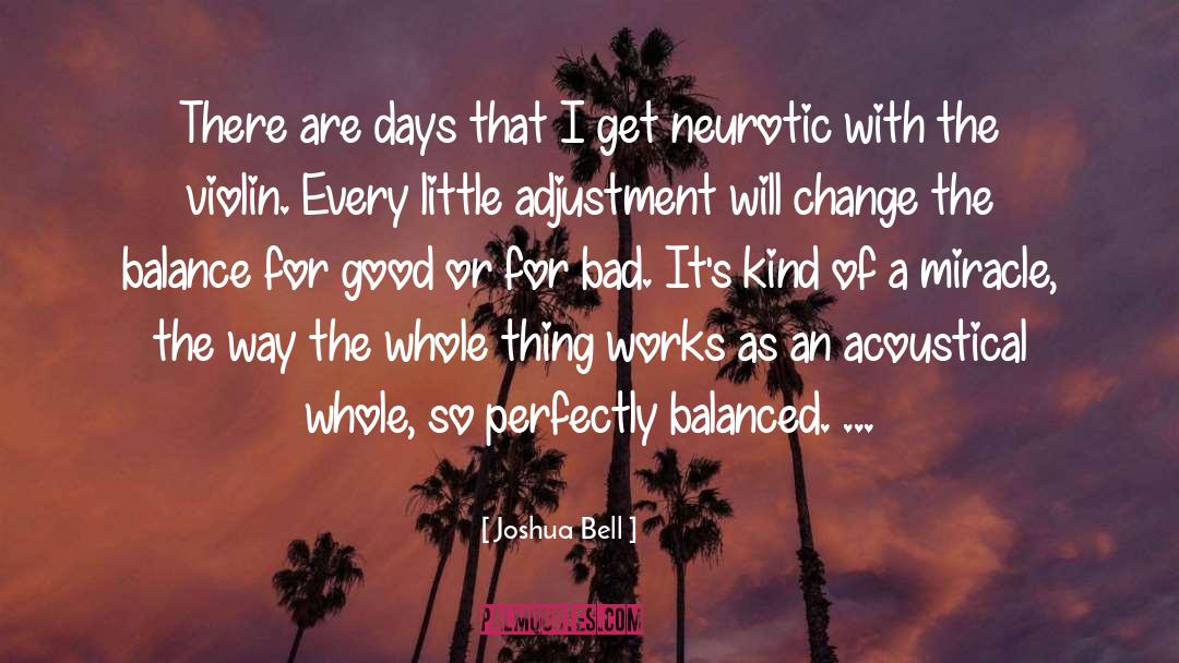 Joshua Bell Quotes: There are days that I