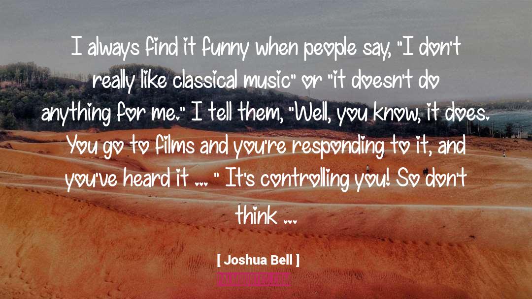 Joshua Bell Quotes: I always find it funny