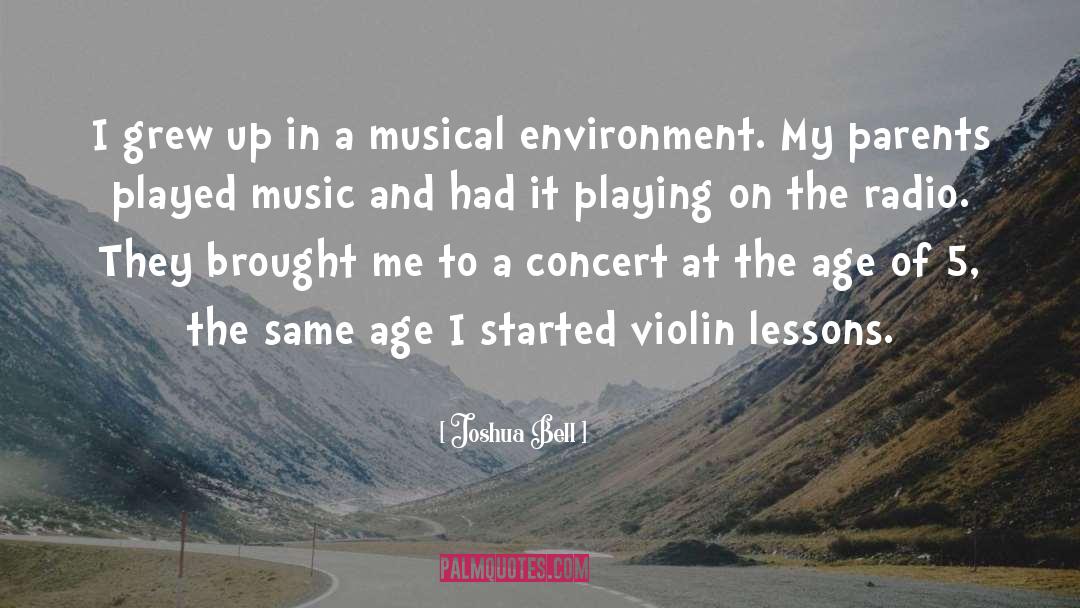 Joshua Bell Quotes: I grew up in a