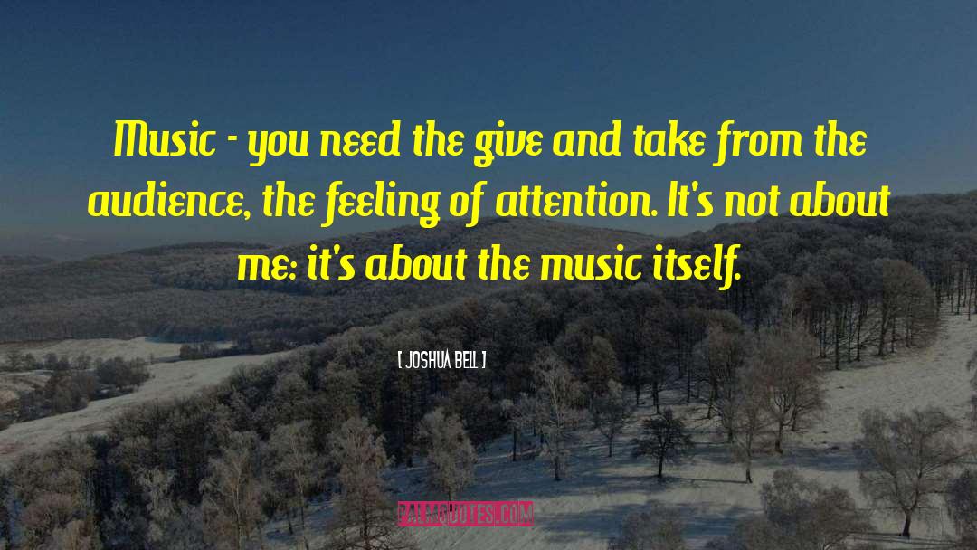 Joshua Bell Quotes: Music - you need the