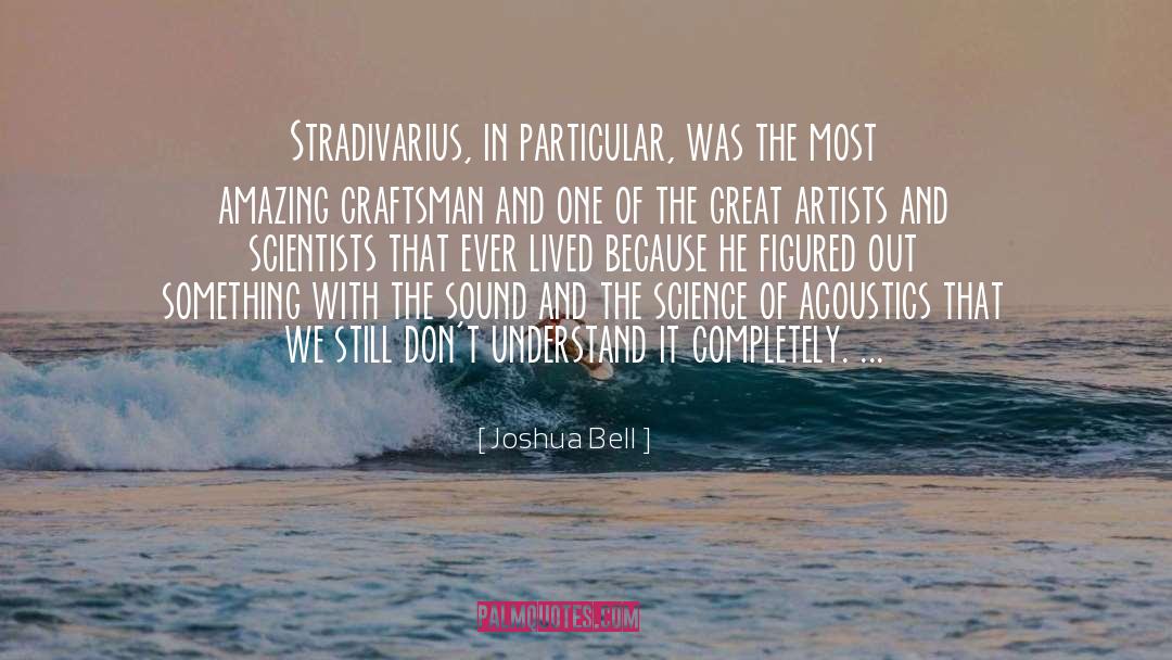 Joshua Bell Quotes: Stradivarius, in particular, was the