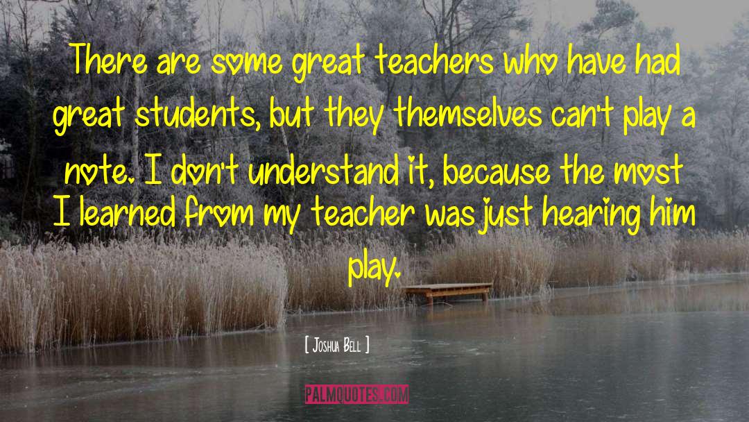 Joshua Bell Quotes: There are some great teachers