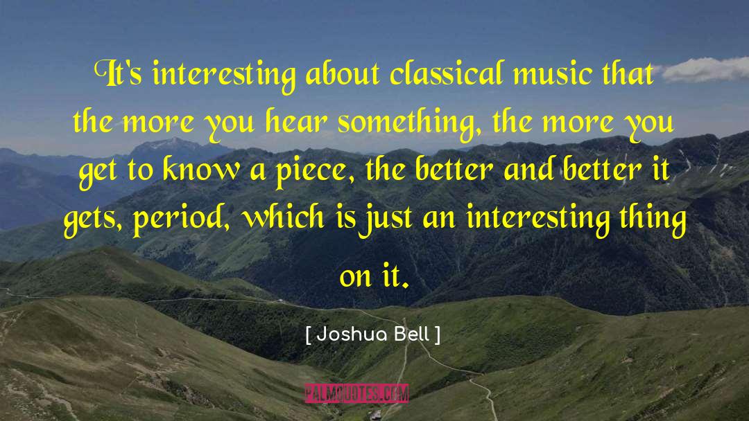 Joshua Bell Quotes: It's interesting about classical music