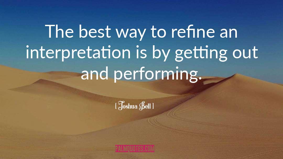 Joshua Bell Quotes: The best way to refine