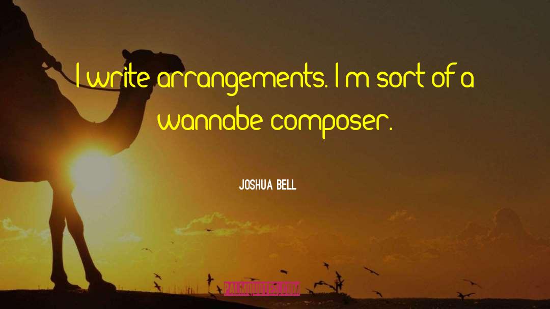 Joshua Bell Quotes: I write arrangements. I'm sort