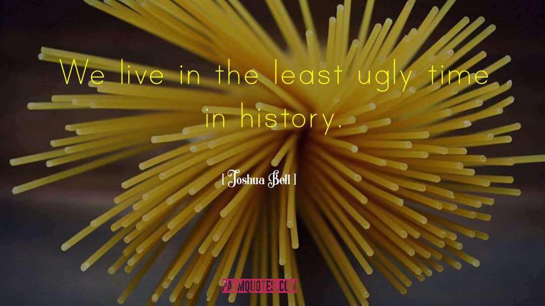 Joshua Bell Quotes: We live in the least