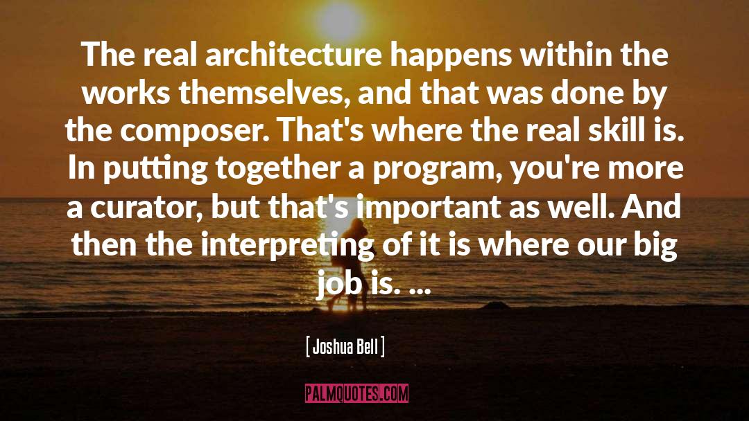 Joshua Bell Quotes: The real architecture happens within