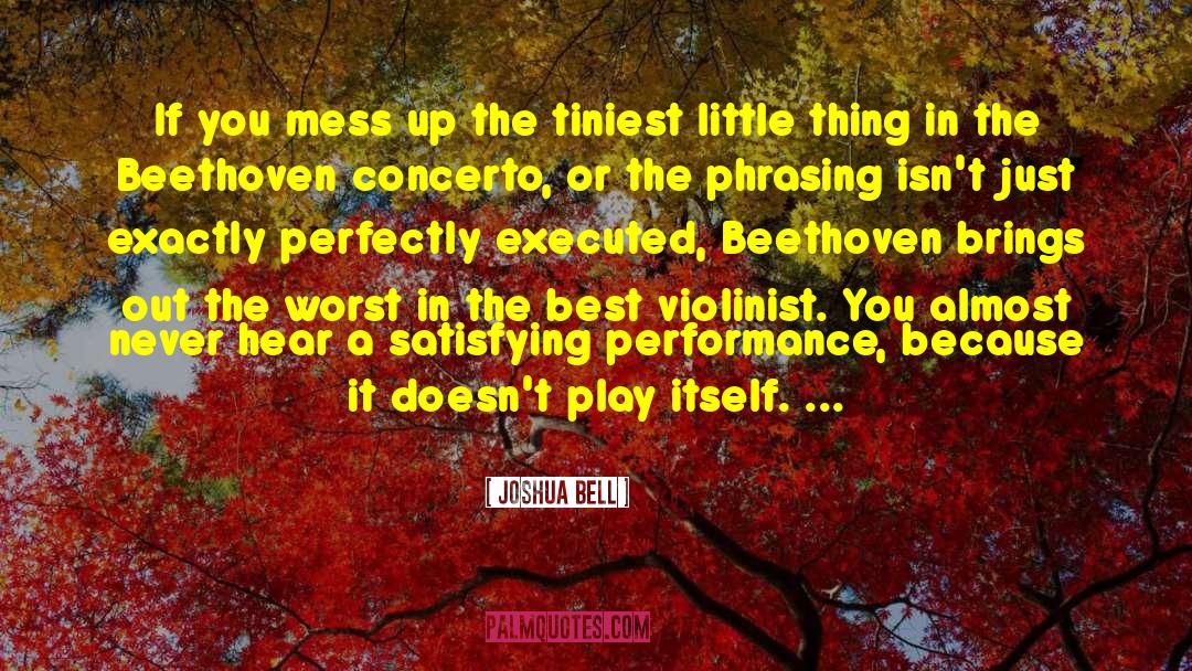 Joshua Bell Quotes: If you mess up the