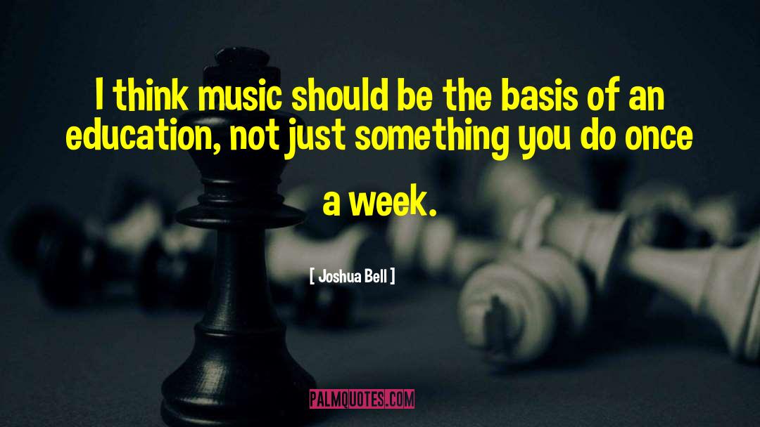 Joshua Bell Quotes: I think music should be