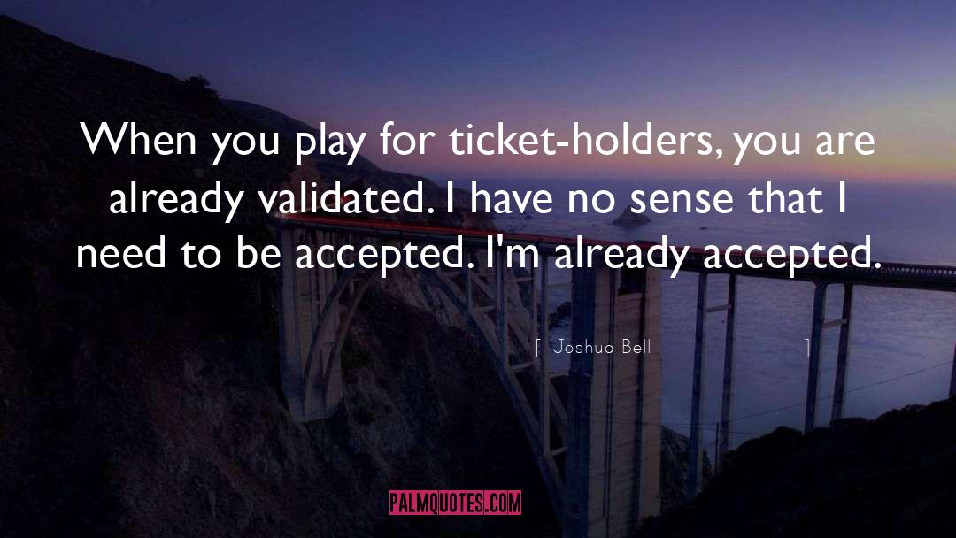 Joshua Bell Quotes: When you play for ticket-holders,