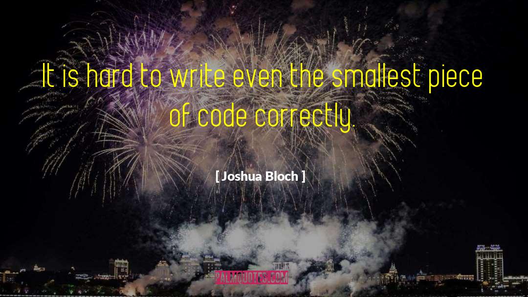 Joshua Bloch Quotes: It is hard to write