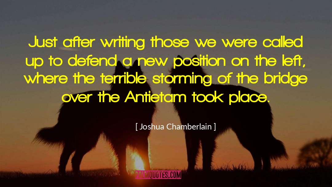 Joshua Chamberlain Quotes: Just after writing those we