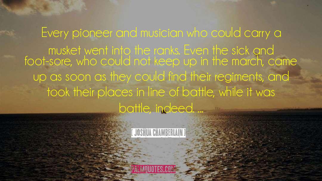Joshua Chamberlain Quotes: Every pioneer and musician who