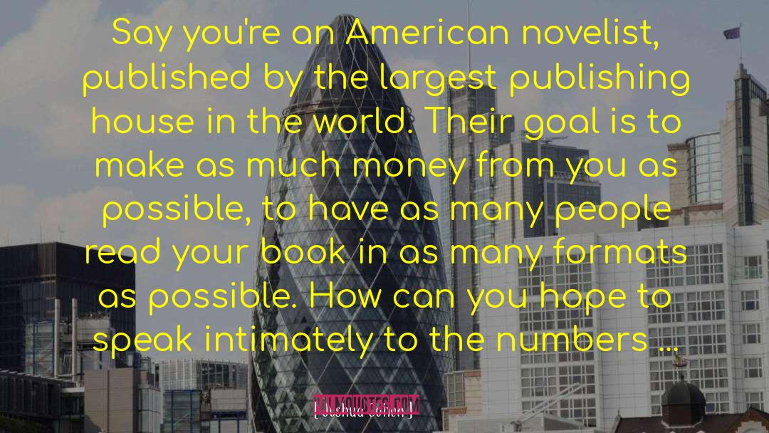 Joshua Cohen Quotes: Say you're an American novelist,