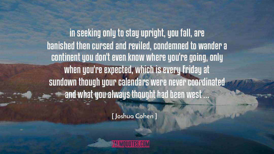 Joshua Cohen Quotes: in seeking only to stay