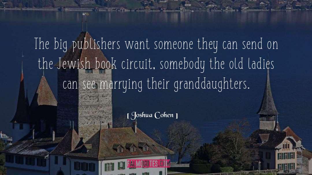Joshua Cohen Quotes: The big publishers want someone