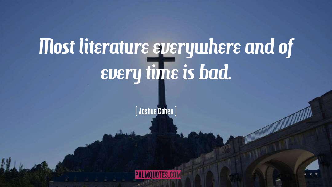 Joshua Cohen Quotes: Most literature everywhere and of