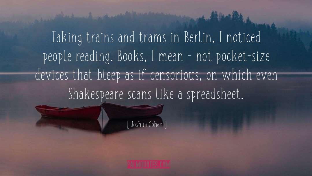 Joshua Cohen Quotes: Taking trains and trams in