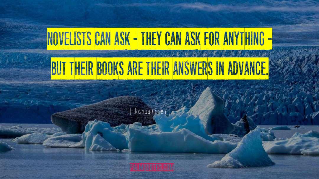 Joshua Cohen Quotes: Novelists can ask - they