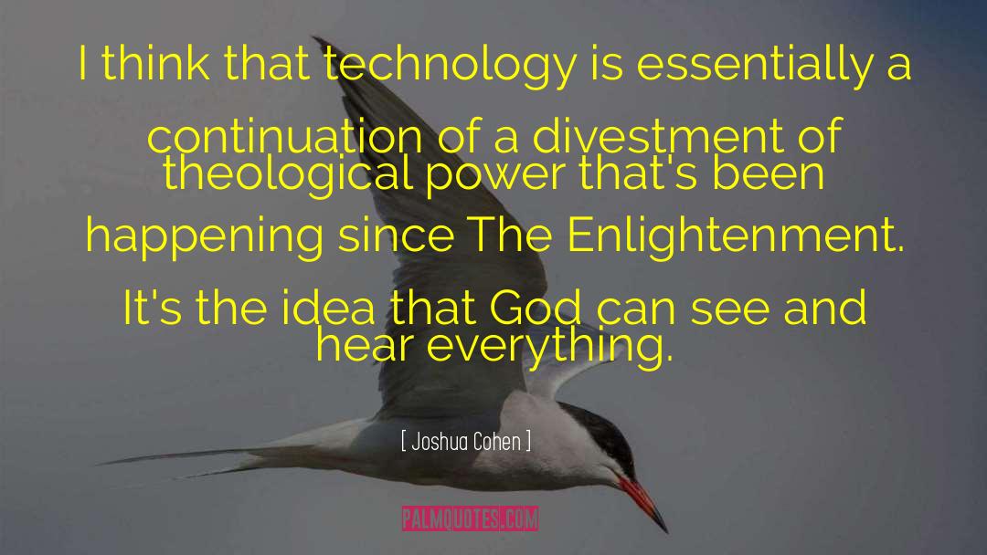 Joshua Cohen Quotes: I think that technology is