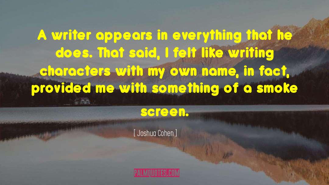 Joshua Cohen Quotes: A writer appears in everything