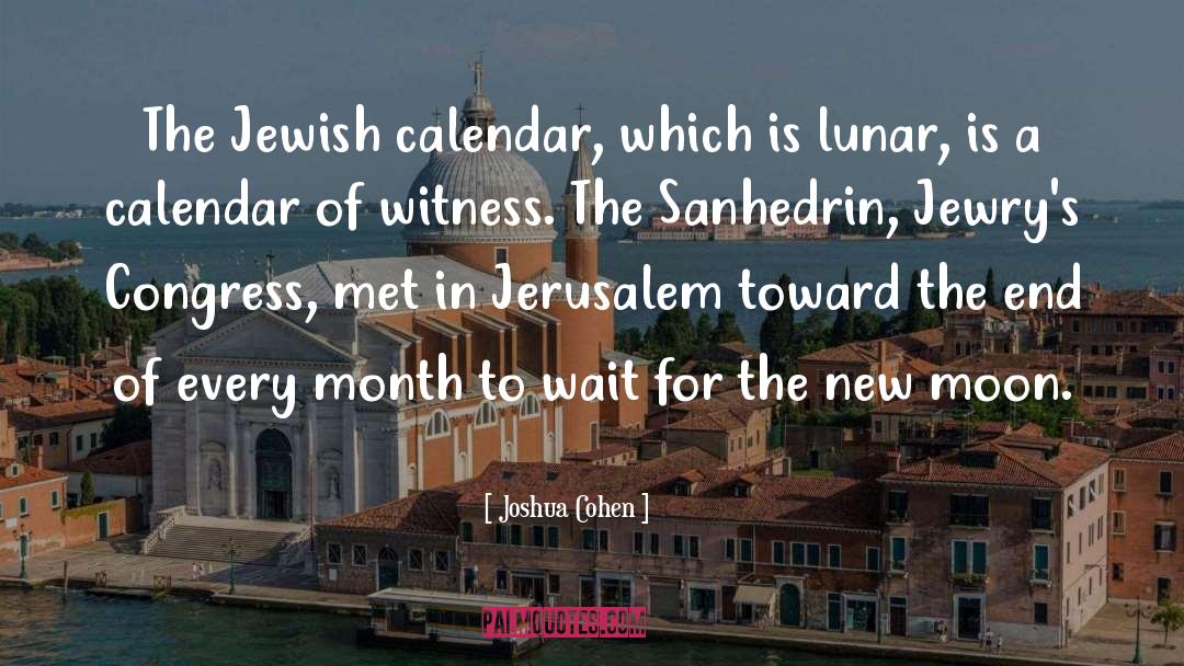Joshua Cohen Quotes: The Jewish calendar, which is