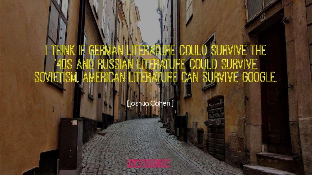Joshua Cohen Quotes: I think if German literature