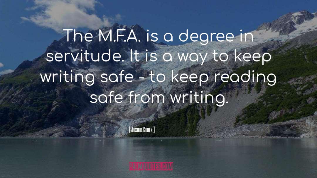 Joshua Cohen Quotes: The M.F.A. is a degree