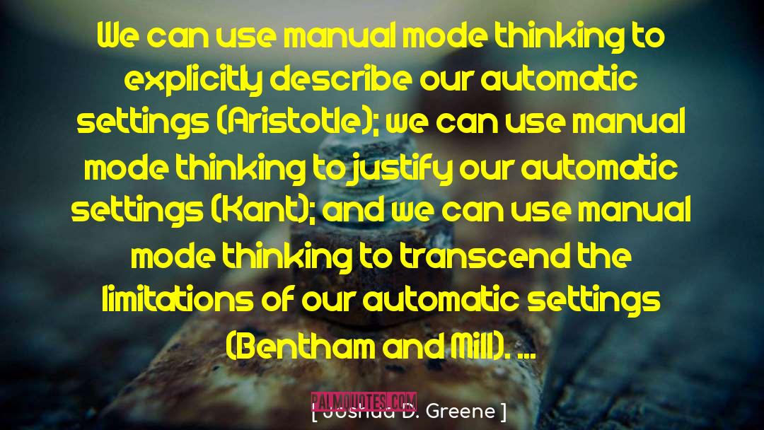 Joshua D. Greene Quotes: We can use manual mode