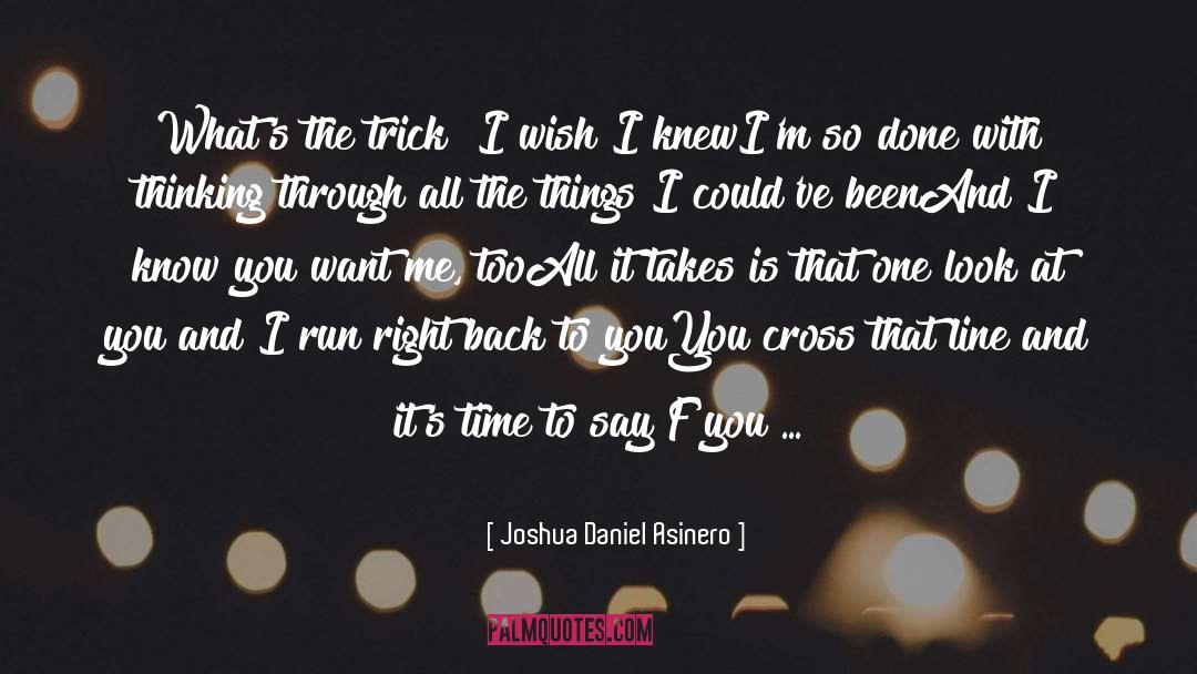 Joshua Daniel Asinero Quotes: What's the trick? I wish