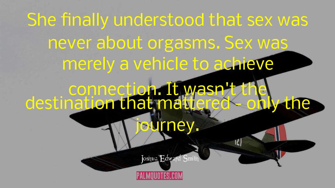 Joshua Edward Smith Quotes: She finally understood that sex