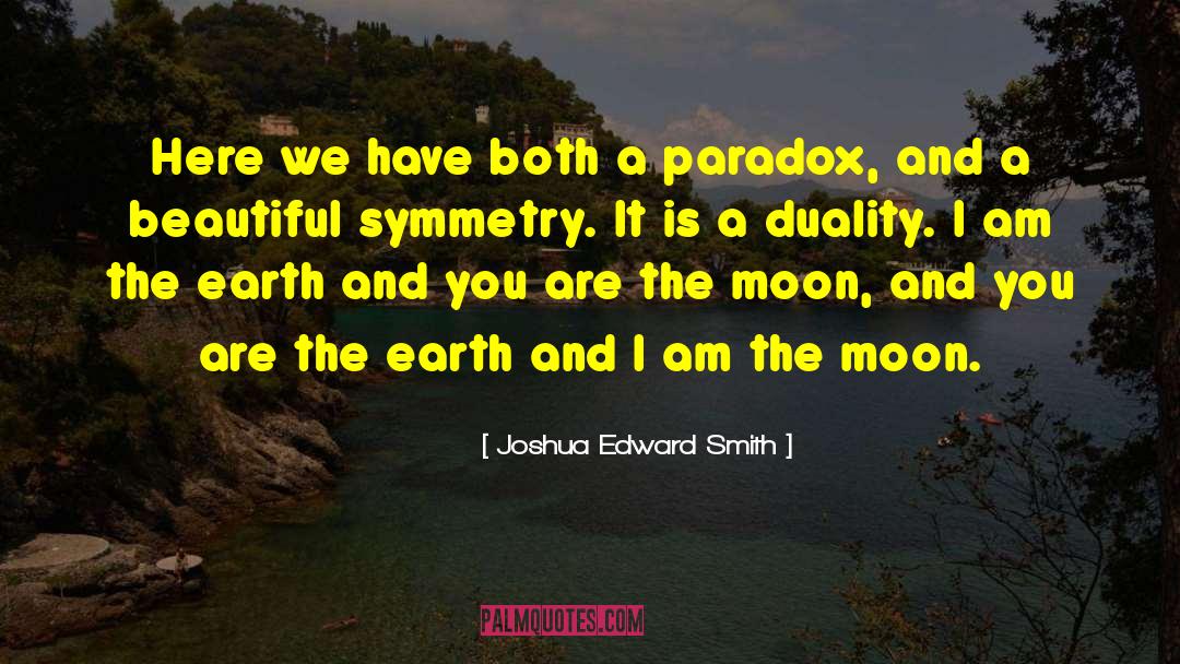Joshua Edward Smith Quotes: Here we have both a