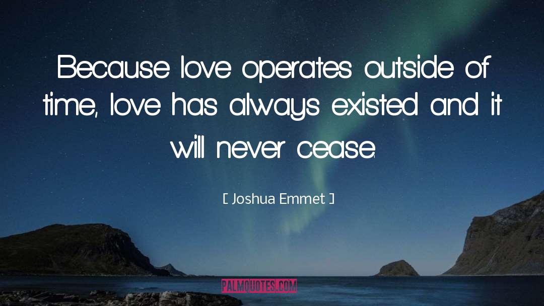 Joshua Emmet Quotes: Because love operates outside of