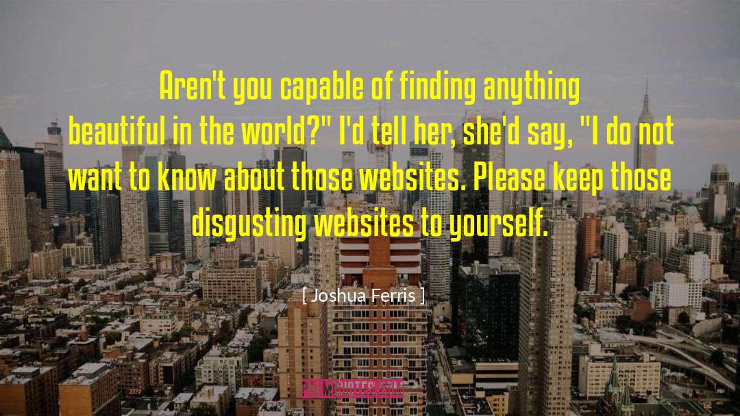 Joshua Ferris Quotes: Aren't you capable of finding